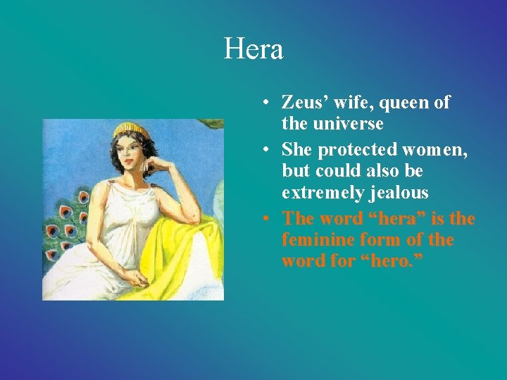 Hera • Zeus’ wife, queen of the universe • She protected women, but could