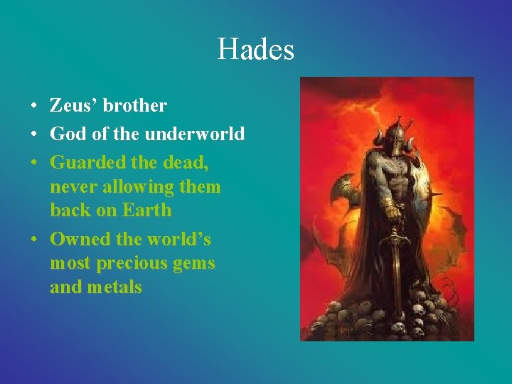 Hades • Zeus’ brother • God of the underworld • Guarded the dead, never Hades • Zeus’ brother • God of the underworld • Guarded the dead, never