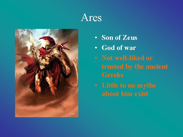 Ares • Son of Zeus • God of war • Not well-liked or trusted