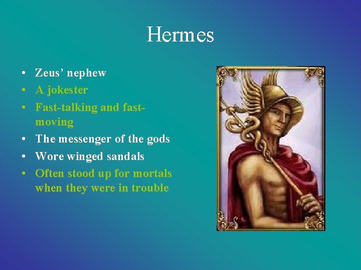 Hermes • • • Zeus’ nephew A jokester Fast-talking and fastmoving The messenger of Hermes • • • Zeus’ nephew A jokester Fast-talking and fastmoving The messenger of