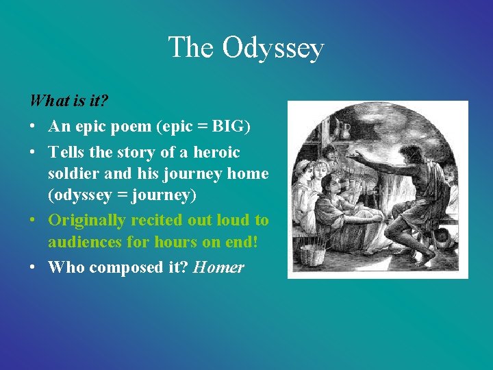 The Odyssey What is it? • An epic poem (epic = BIG) • Tells