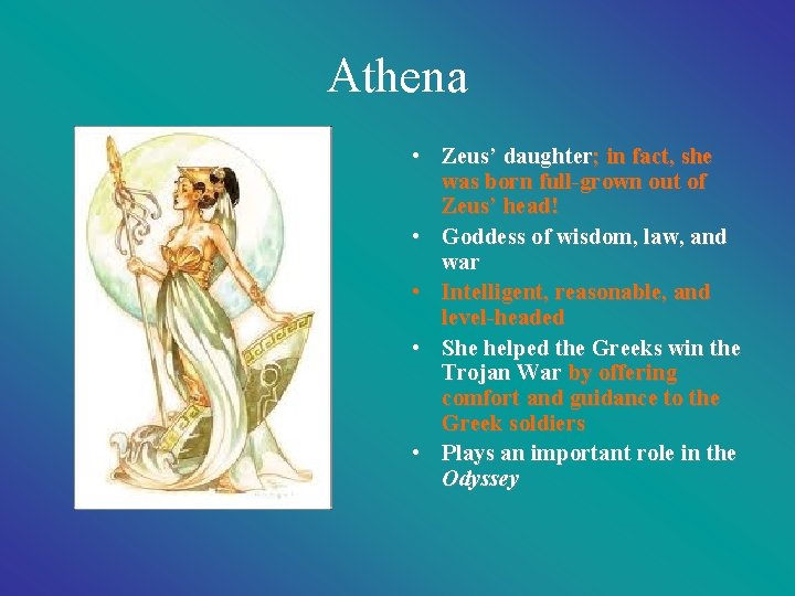 Athena • Zeus’ daughter; in fact, she was born full-grown out of Zeus’ head!