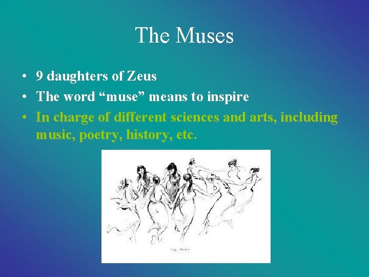 The Muses • 9 daughters of Zeus • The word “muse” means to inspire