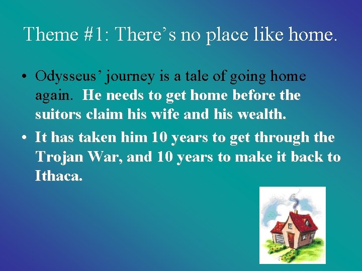 Theme #1: There’s no place like home. • Odysseus’ journey is a tale of