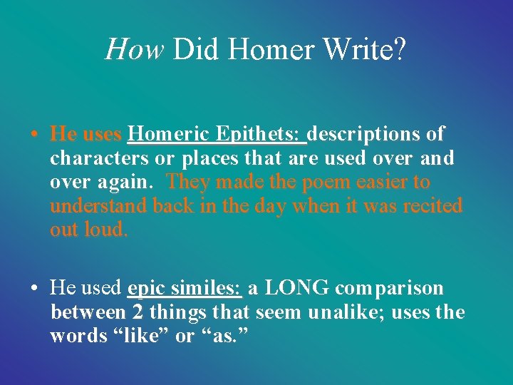 How Did Homer Write? • He uses Homeric Epithets: descriptions of characters or places