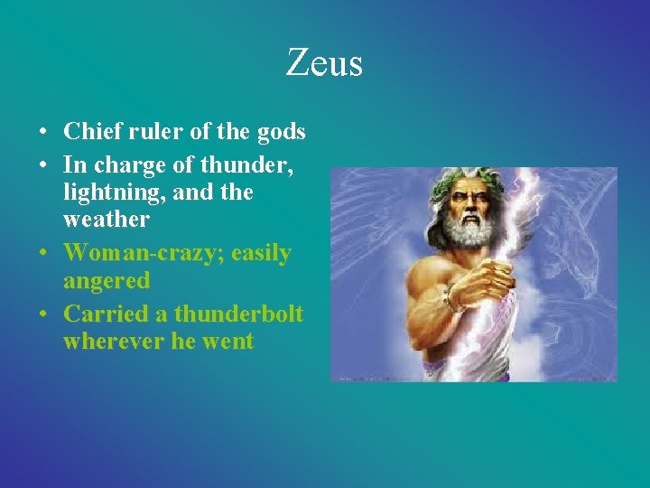 Zeus • Chief ruler of the gods • In charge of thunder, lightning, and