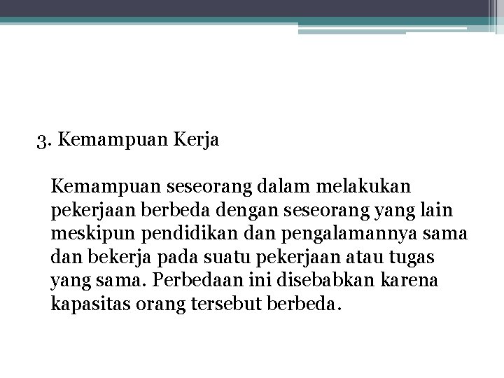 3. Kemampuan Kerja Kemampuan seseorang dalam melakukan pekerjaan berbeda dengan seseorang yang lain meskipun