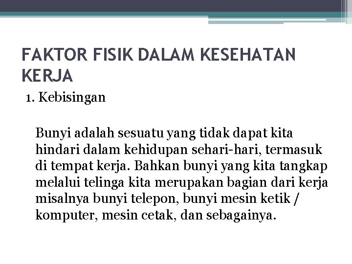 FAKTOR FISIK DALAM KESEHATAN KERJA 1. Kebisingan Bunyi adalah sesuatu yang tidak dapat kita