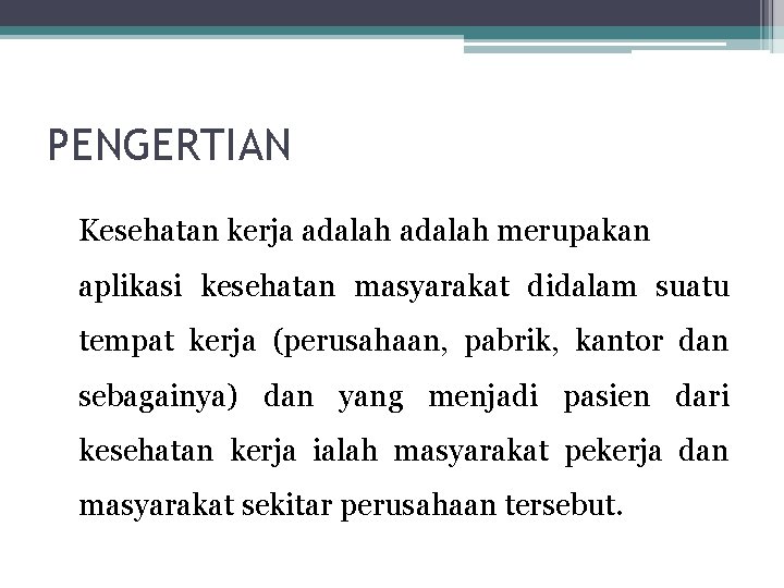 PENGERTIAN Kesehatan kerja adalah merupakan aplikasi kesehatan masyarakat didalam suatu tempat kerja (perusahaan, pabrik,