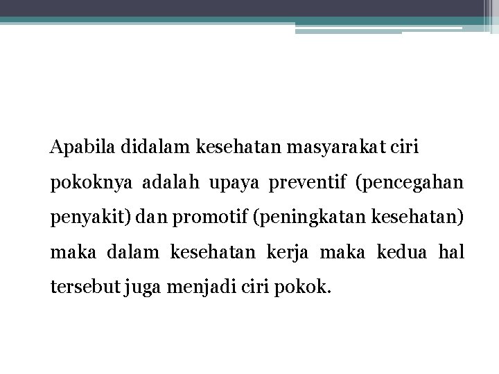 Apabila didalam kesehatan masyarakat ciri pokoknya adalah upaya preventif (pencegahan penyakit) dan promotif (peningkatan