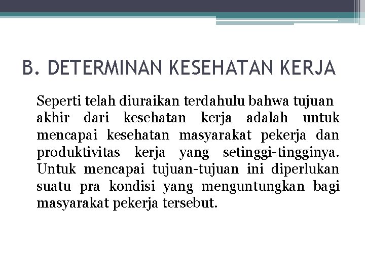 B. DETERMINAN KESEHATAN KERJA Seperti telah diuraikan terdahulu bahwa tujuan akhir dari kesehatan kerja