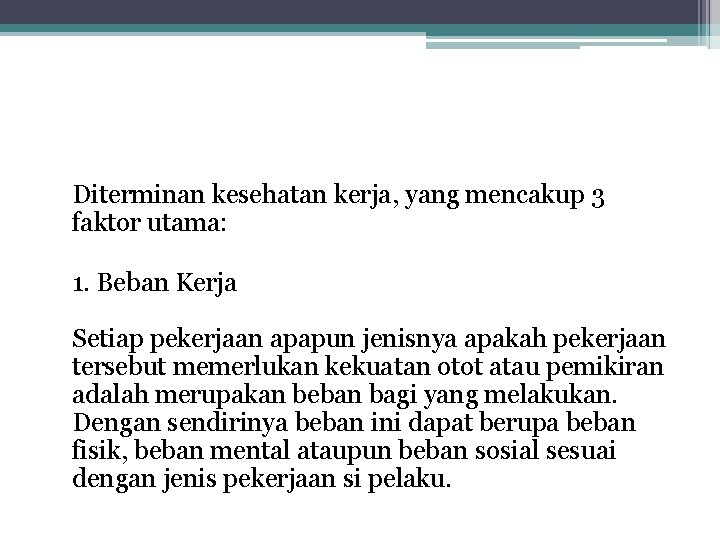 Diterminan kesehatan kerja, yang mencakup 3 faktor utama: 1. Beban Kerja Setiap pekerjaan apapun