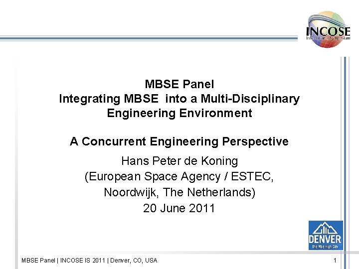 MBSE Panel Integrating MBSE into a Multi-Disciplinary Engineering Environment A Concurrent Engineering Perspective Hans