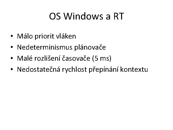 OS Windows a RT • • Málo priorit vláken Nedeterminismus plánovače Malé rozlišení časovače