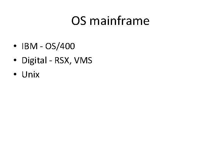 OS mainframe • IBM - OS/400 • Digital - RSX, VMS • Unix 
