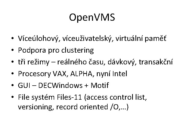 Open. VMS • • • Víceúlohový, víceuživatelský, virtuální paměť Podpora pro clustering tři režimy