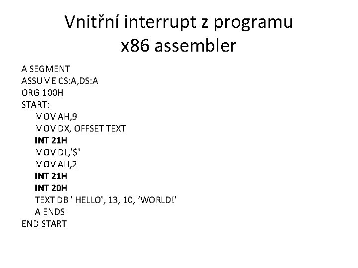 Vnitřní interrupt z programu x 86 assembler A SEGMENT ASSUME CS: A, DS: A