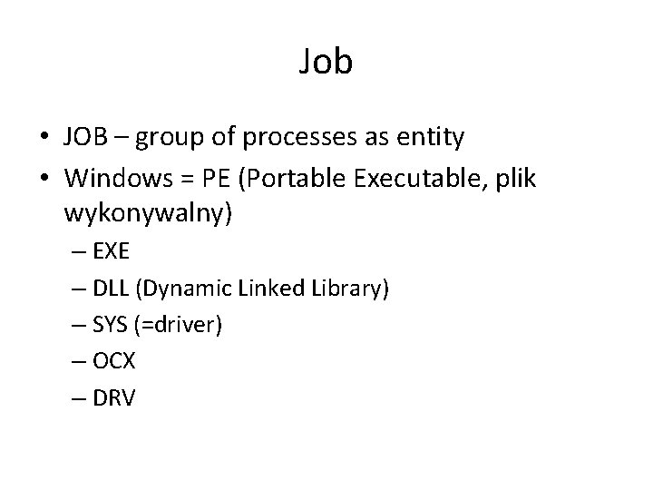 Job • JOB – group of processes as entity • Windows = PE (Portable