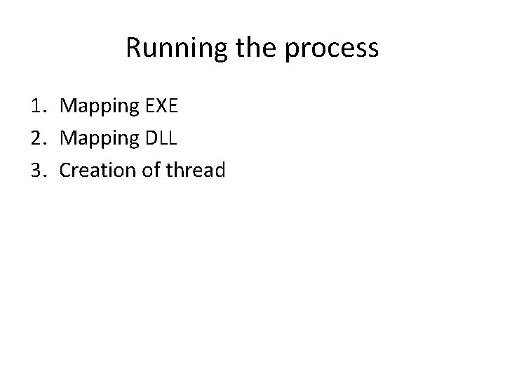 Running the process 1. Mapping EXE 2. Mapping DLL 3. Creation of thread 