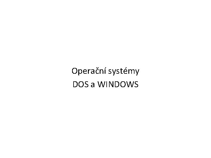 Operační systémy DOS a WINDOWS 