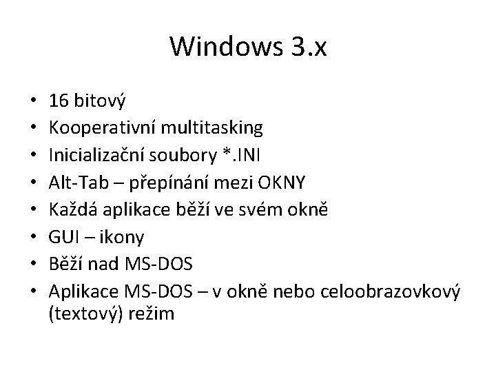 Windows 3. x • • 16 bitový Kooperativní multitasking Inicializační soubory *. INI Alt-Tab