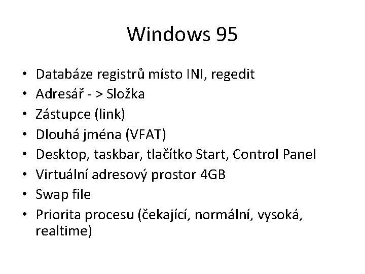 Windows 95 • • Databáze registrů místo INI, regedit Adresář - > Složka Zástupce