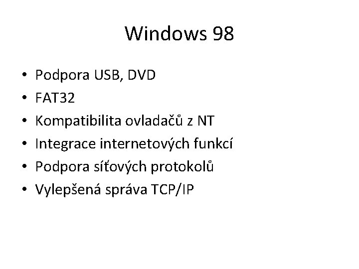 Windows 98 • • • Podpora USB, DVD FAT 32 Kompatibilita ovladačů z NT