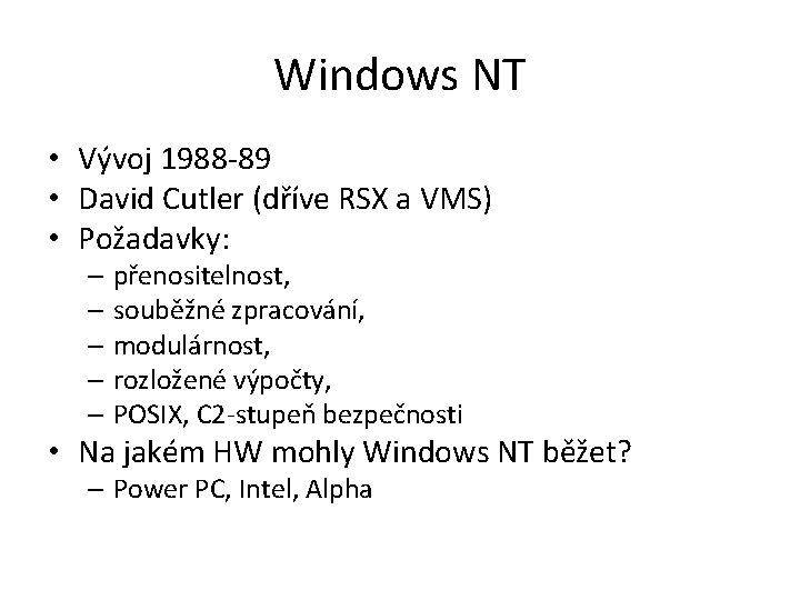 Windows NT • Vývoj 1988 -89 • David Cutler (dříve RSX a VMS) •