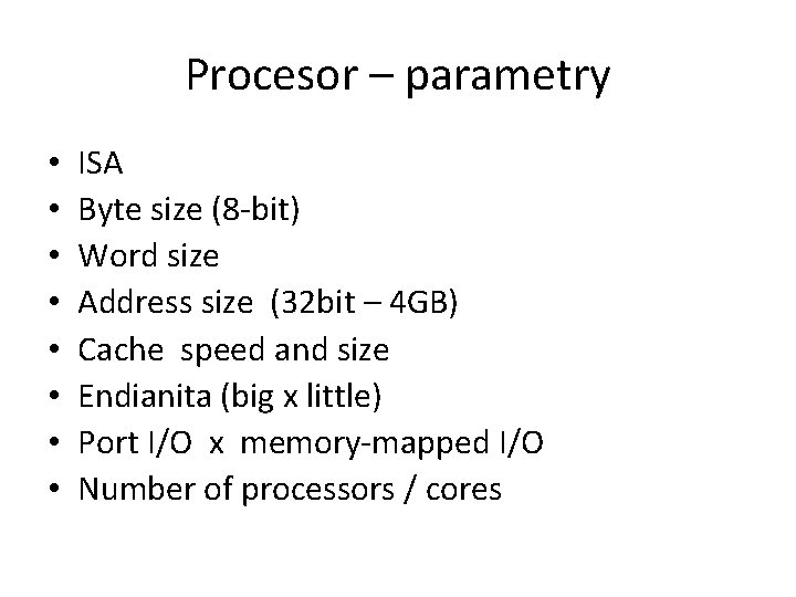 Procesor – parametry • • ISA Byte size (8 -bit) Word size Address size