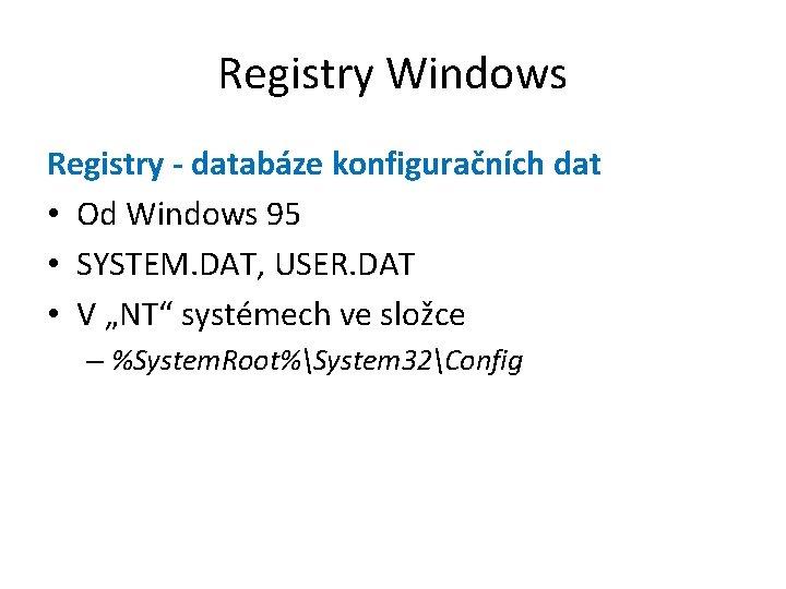 Registry Windows Registry - databáze konfiguračních dat • Od Windows 95 • SYSTEM. DAT,