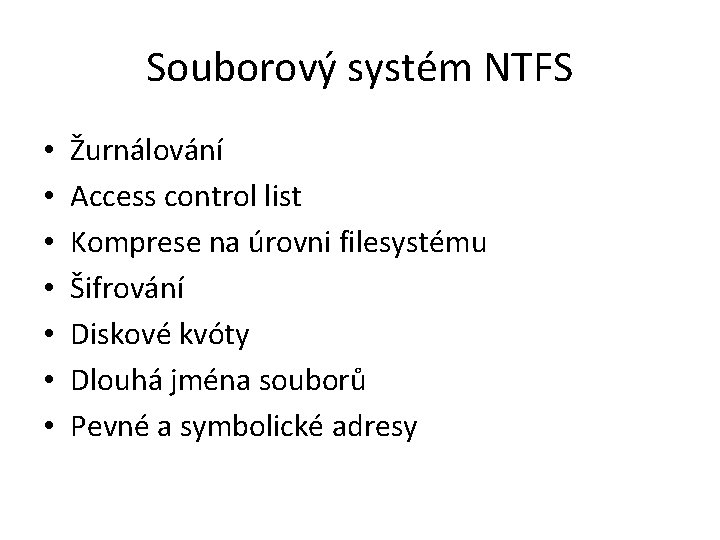 Souborový systém NTFS • • Žurnálování Access control list Komprese na úrovni filesystému Šifrování