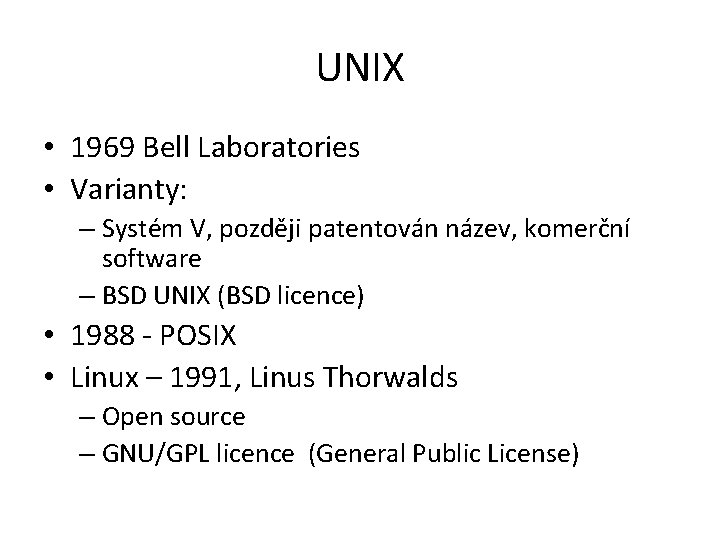 UNIX • 1969 Bell Laboratories • Varianty: – Systém V, později patentován název, komerční