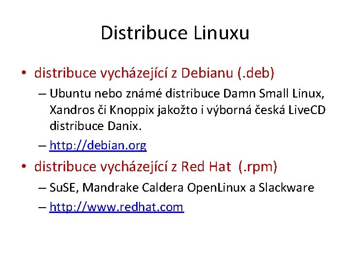 Distribuce Linuxu • distribuce vycházející z Debianu (. deb) – Ubuntu nebo známé distribuce