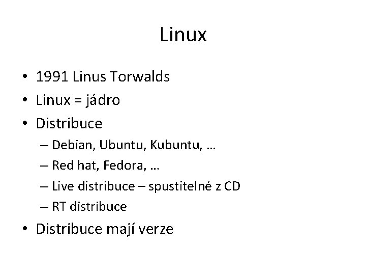 Linux • 1991 Linus Torwalds • Linux = jádro • Distribuce – Debian, Ubuntu,