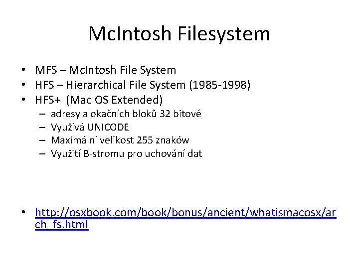 Mc. Intosh Filesystem • MFS – Mc. Intosh File System • HFS – Hierarchical