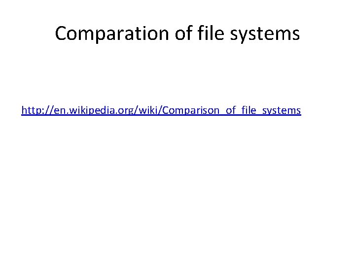 Comparation of file systems http: //en. wikipedia. org/wiki/Comparison_of_file_systems 