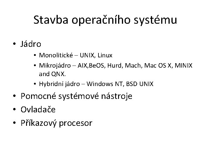 Stavba operačního systému • Jádro • Monolitické – UNIX, Linux • Mikrojádro – AIX,
