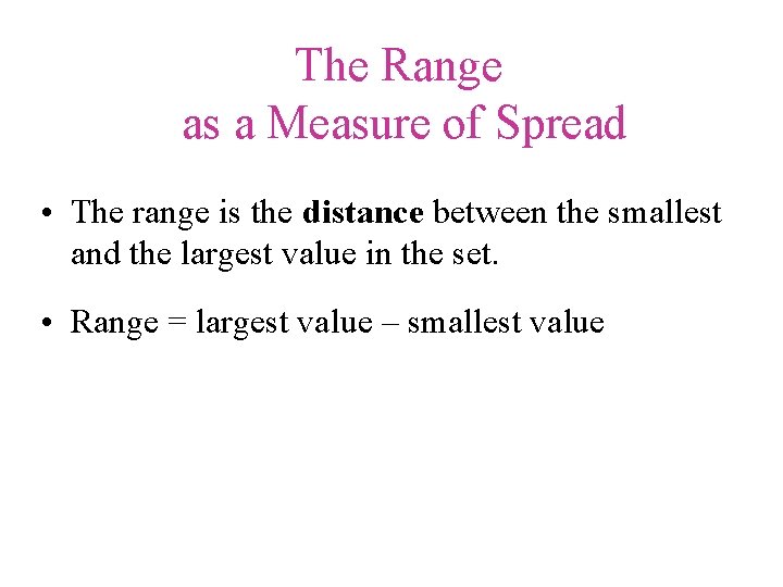 The Range as a Measure of Spread • The range is the distance between