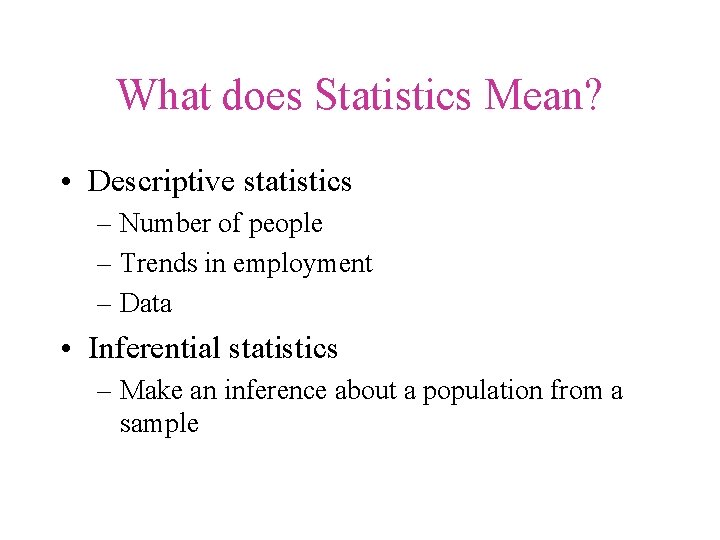 What does Statistics Mean? • Descriptive statistics – Number of people – Trends in