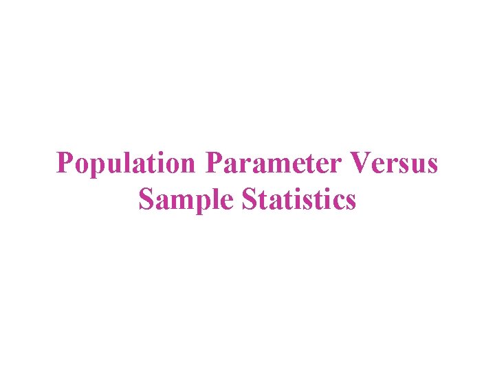 Population Parameter Versus Sample Statistics 
