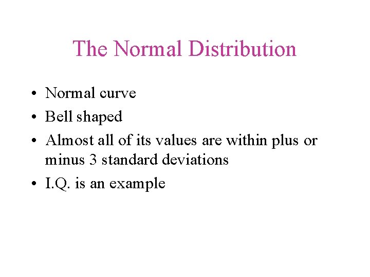 The Normal Distribution • Normal curve • Bell shaped • Almost all of its