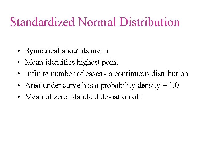 Standardized Normal Distribution • • • Symetrical about its mean Mean identifies highest point