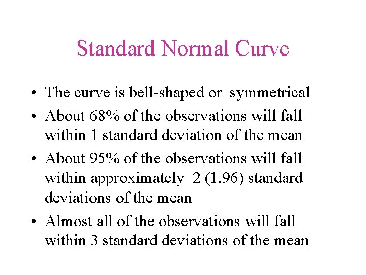 Standard Normal Curve • The curve is bell-shaped or symmetrical • About 68% of