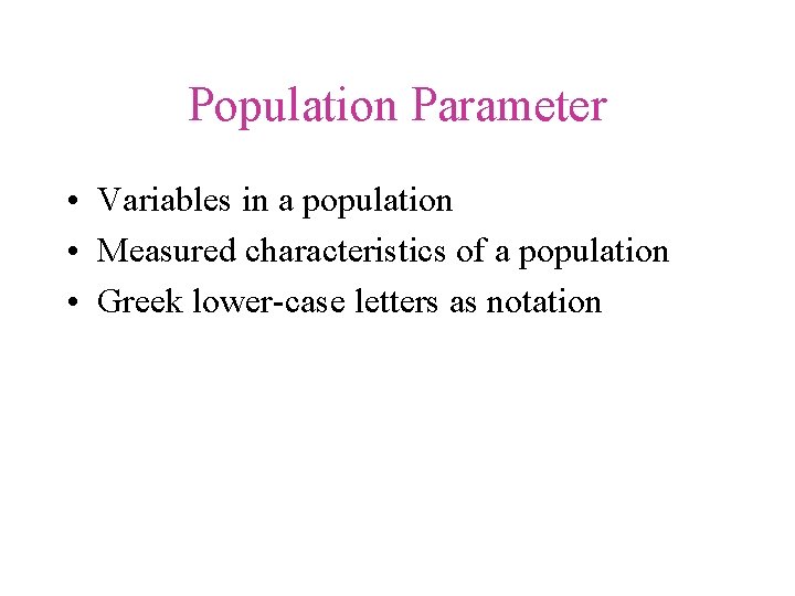 Population Parameter • Variables in a population • Measured characteristics of a population •