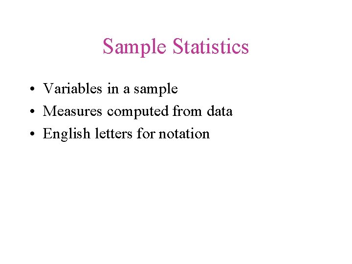 Sample Statistics • Variables in a sample • Measures computed from data • English