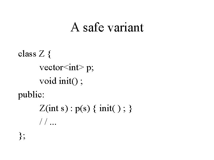 A safe variant class Z { vector<int> p; void init() ; public: Z(int s)