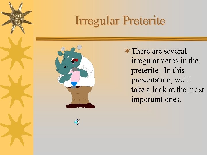 Irregular Preterite ¬ There are several irregular verbs in the preterite. In this presentation,