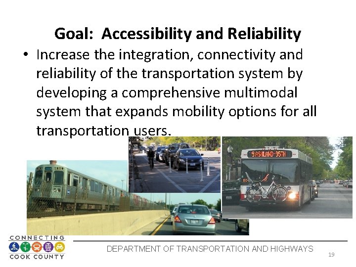 Goal: Accessibility and Reliability • Increase the integration, connectivity and reliability of the transportation