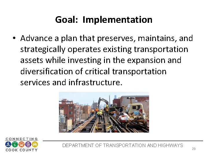 Goal: Implementation • Advance a plan that preserves, maintains, and strategically operates existing transportation