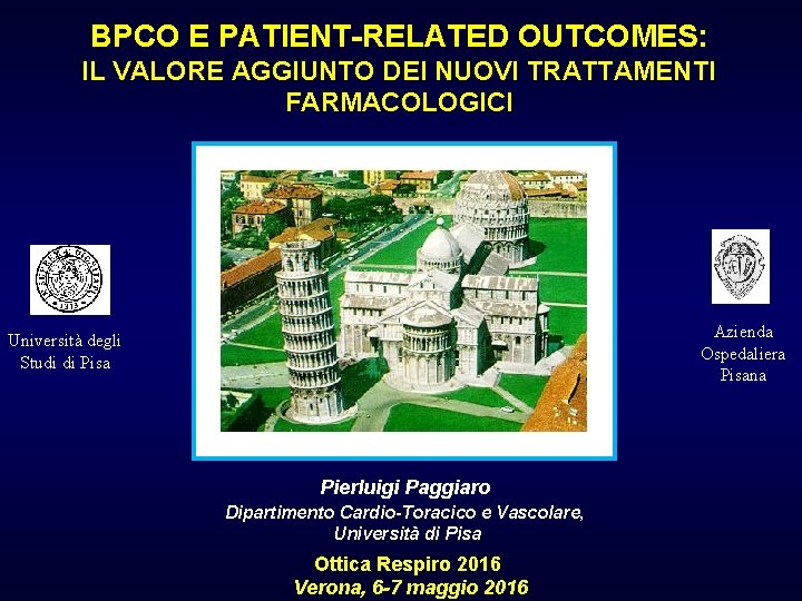 BPCO E PATIENT-RELATED OUTCOMES: IL VALORE AGGIUNTO DEI NUOVI TRATTAMENTI FARMACOLOGICI Azienda Ospedaliera Pisana